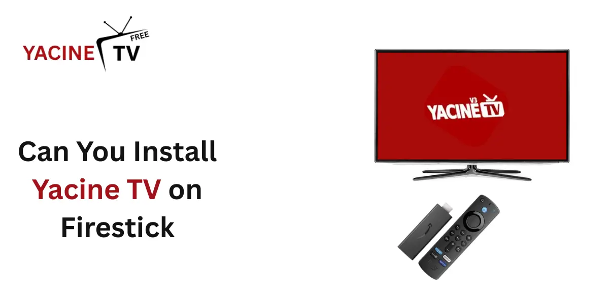 Can You Install Yacine TV on Firestick
