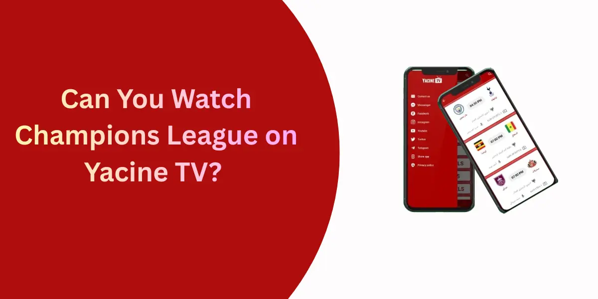 Can You Watch Champions League on Yacine TV